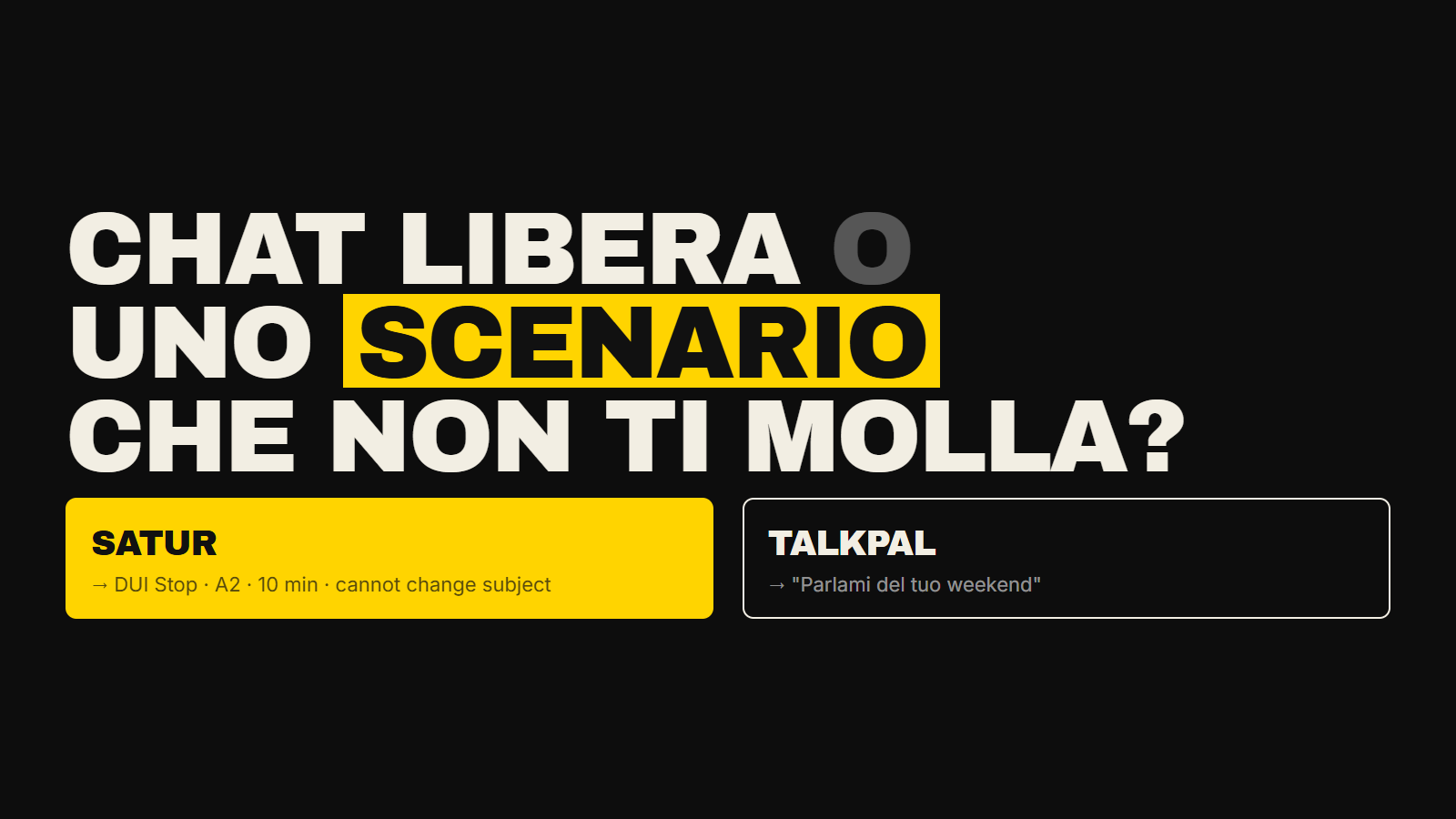 Talkpal ti lascia chiacchierare di qualsiasi cosa. Satur ti dà uno scenario e un personaggio che non ti molla. Confronto onesto — prezzo, funzioni, cosa fa meglio ciascuno.