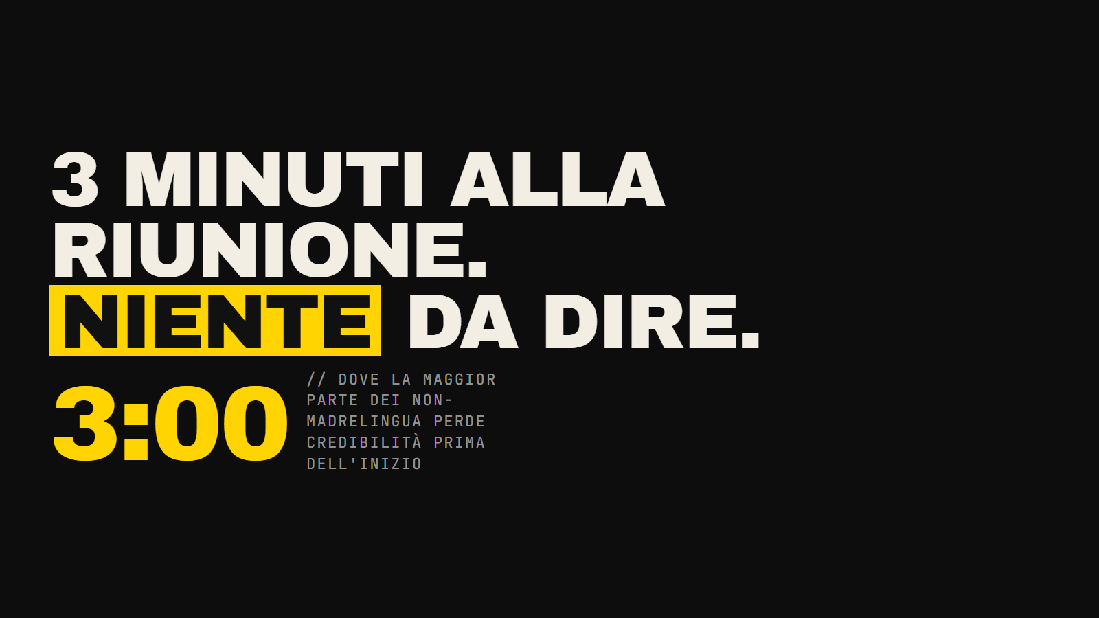La riunione inizia tra 3 minuti. Il tuo collega anglofono è lì seduto. Silenzio. È qui che la maggior parte dei non madrelingua perde credibilità — prima di aver detto qualcosa di importante. Ecco come risolverlo.
